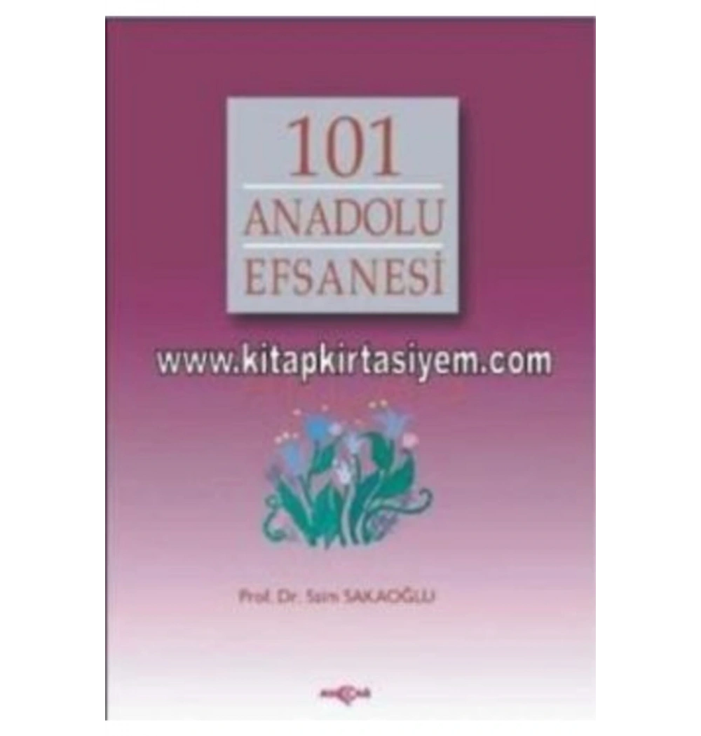 101 Anadolu Efsanesi / Saim Sakaoğlu Akçağ Yay.