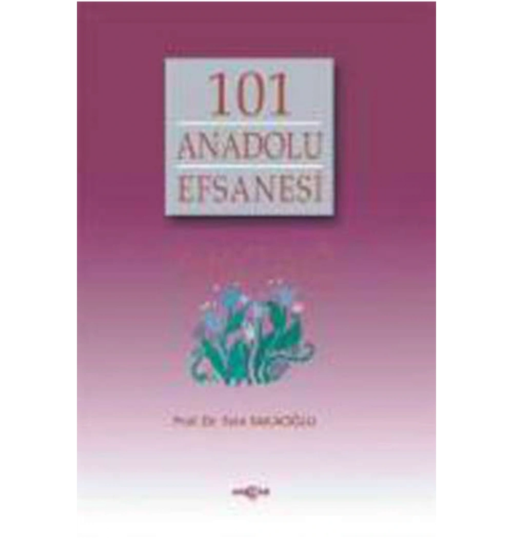 101 Anadolu Efsanesi / Saim Sakaoğlu Akçağ Yay.