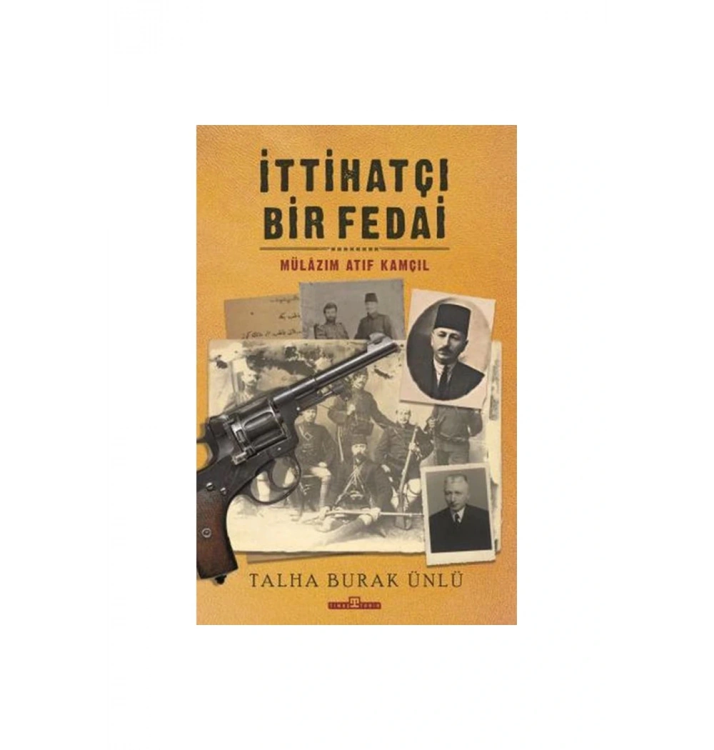 İttihatçı Bir Fedai Mülazım Atıf Kamçıl Talha Burak Ünlü Timaş