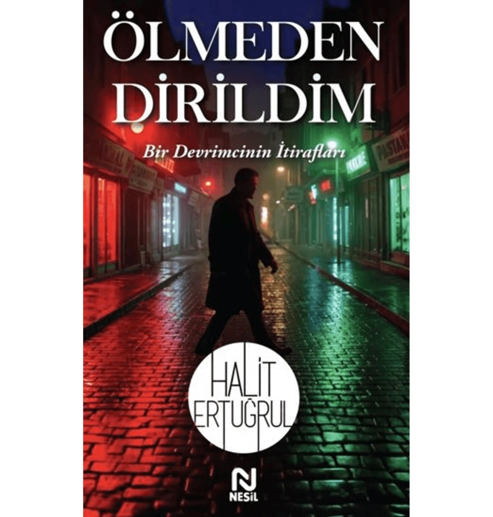 Ölmeden Dirildim Bir Devrimcinin İtirafları  Halit Ertuğrul  Nesil Yayın