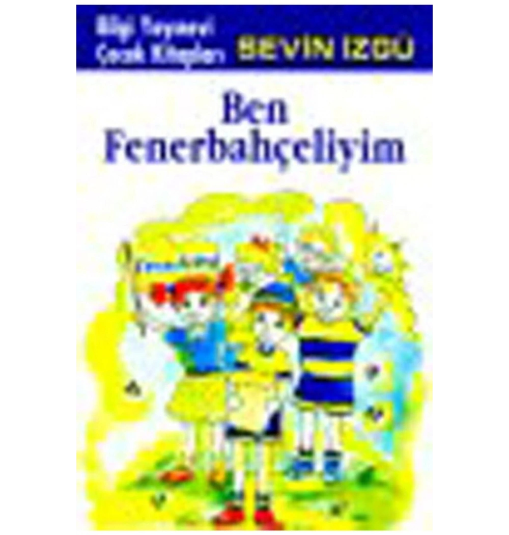 BEN FENERBAHÇELİYİM - SEVİN İZGÜ BİLGİ YAYIN