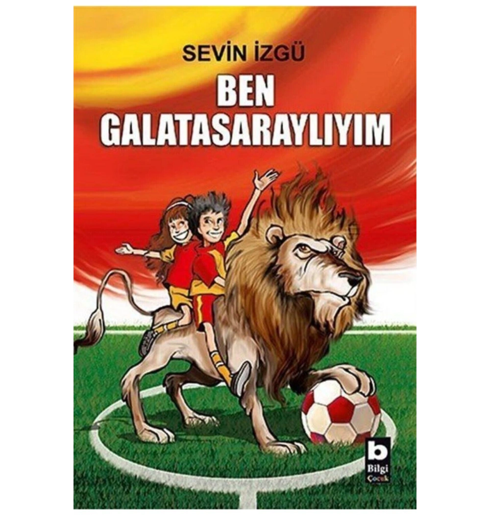 BEN GALATASARAYLIYIM SEVİN İZGÜ BİLGİ YAYIN