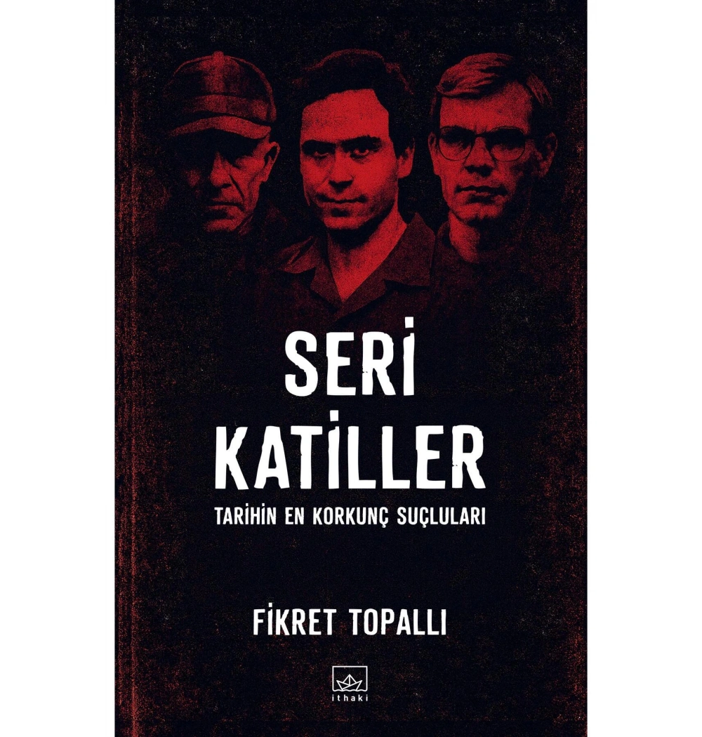 SERİ KATİLLER TARİHİN EN KORKUNÇ SUÇLULARI FİKRET TOPALLI İTHAKİ