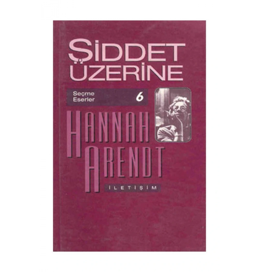 ŞİDDET ÜZERİNE HANNAH ARENDT İLETİŞİM