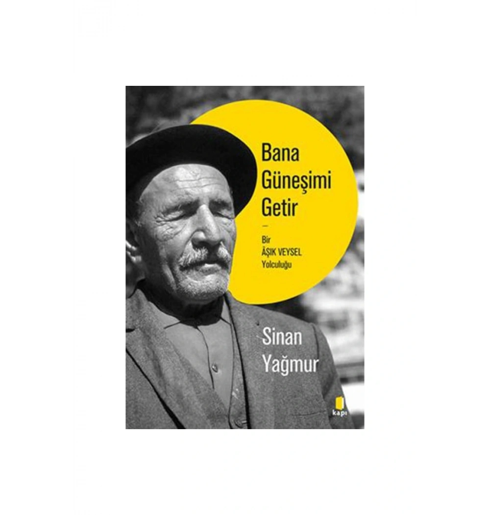 BANA GÜNEŞİMİ GETİR BİR AŞIK VEYSEL YOLCULUĞU SİNAN YAĞMUR KAPI YAYIN