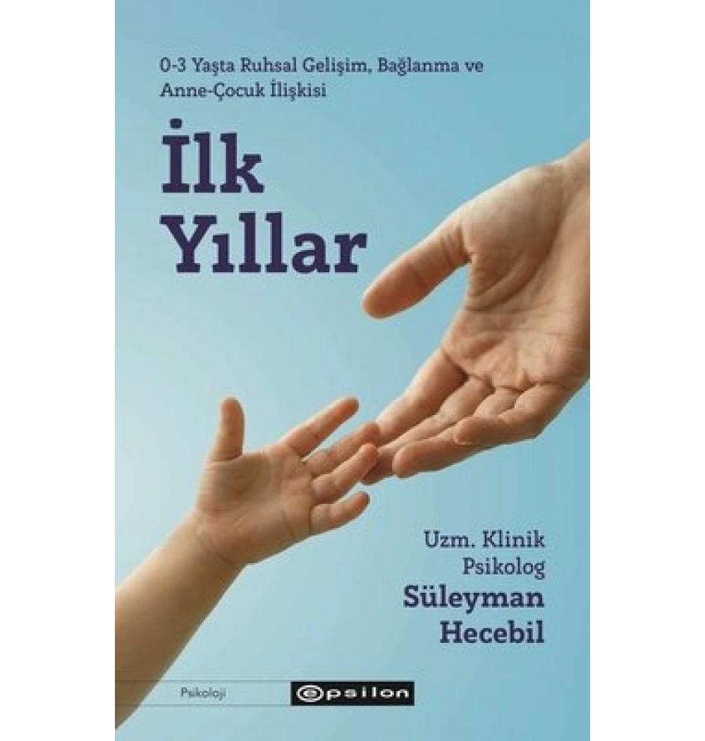 İLK YILLAR 0-3 YAŞ RUHSAL GELİŞİM BAĞLANMA ANNE ÇOCUK İLİŞKİSİ SÜLEYMAN HECEBİL