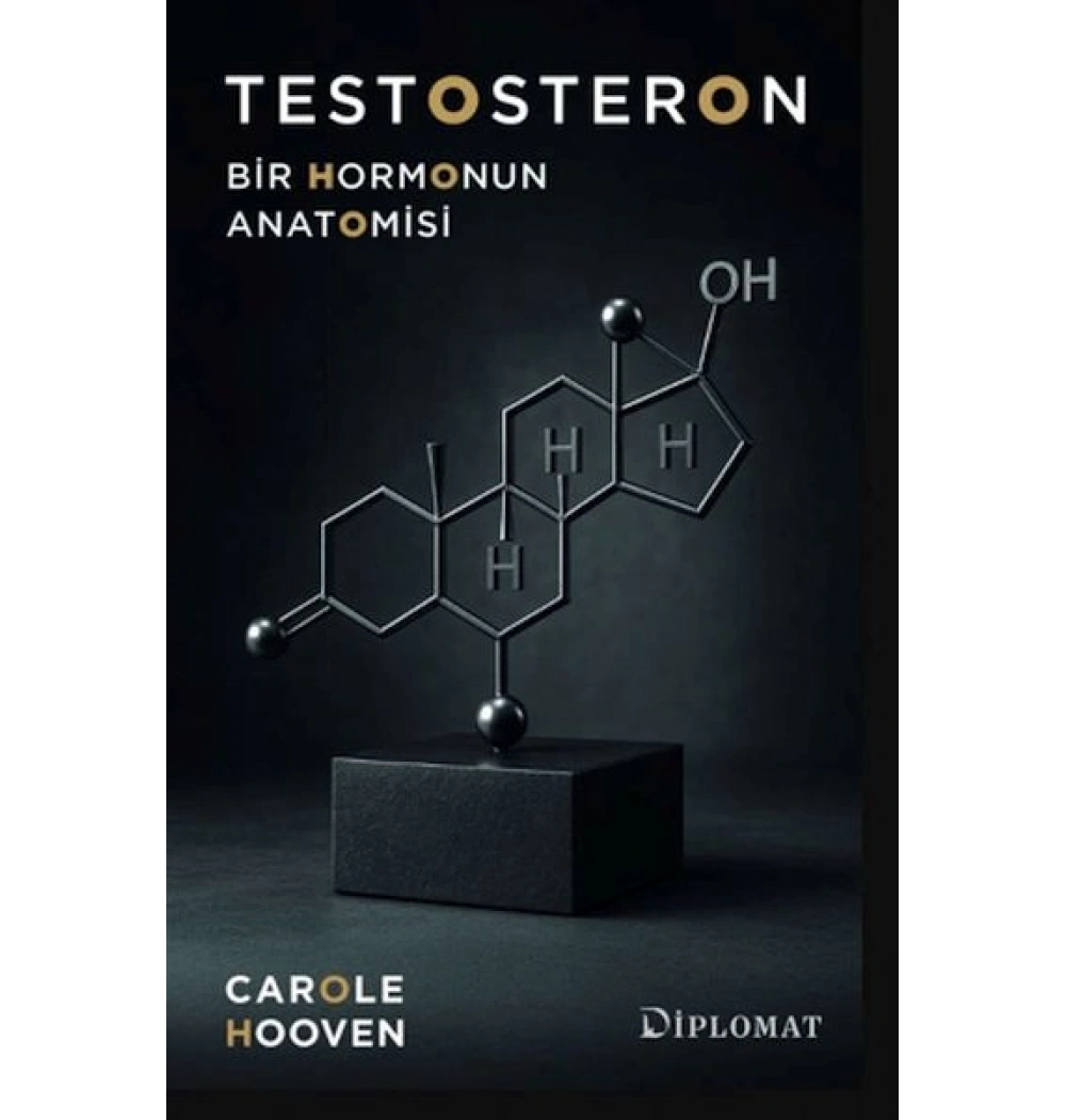 TESTOSTERON BİR HORMONUN ANATOMİSİ CAROLE HOOVEN DİPLOMAT YAYIN