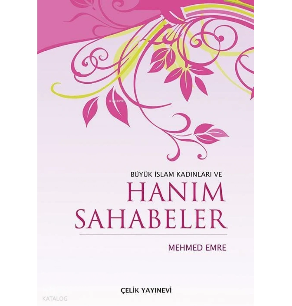 BÜYÜK İSLAM KADINLARI VE HANIM SAHABELER MEHMED EMRE- ÇELİK YAYINEVİ