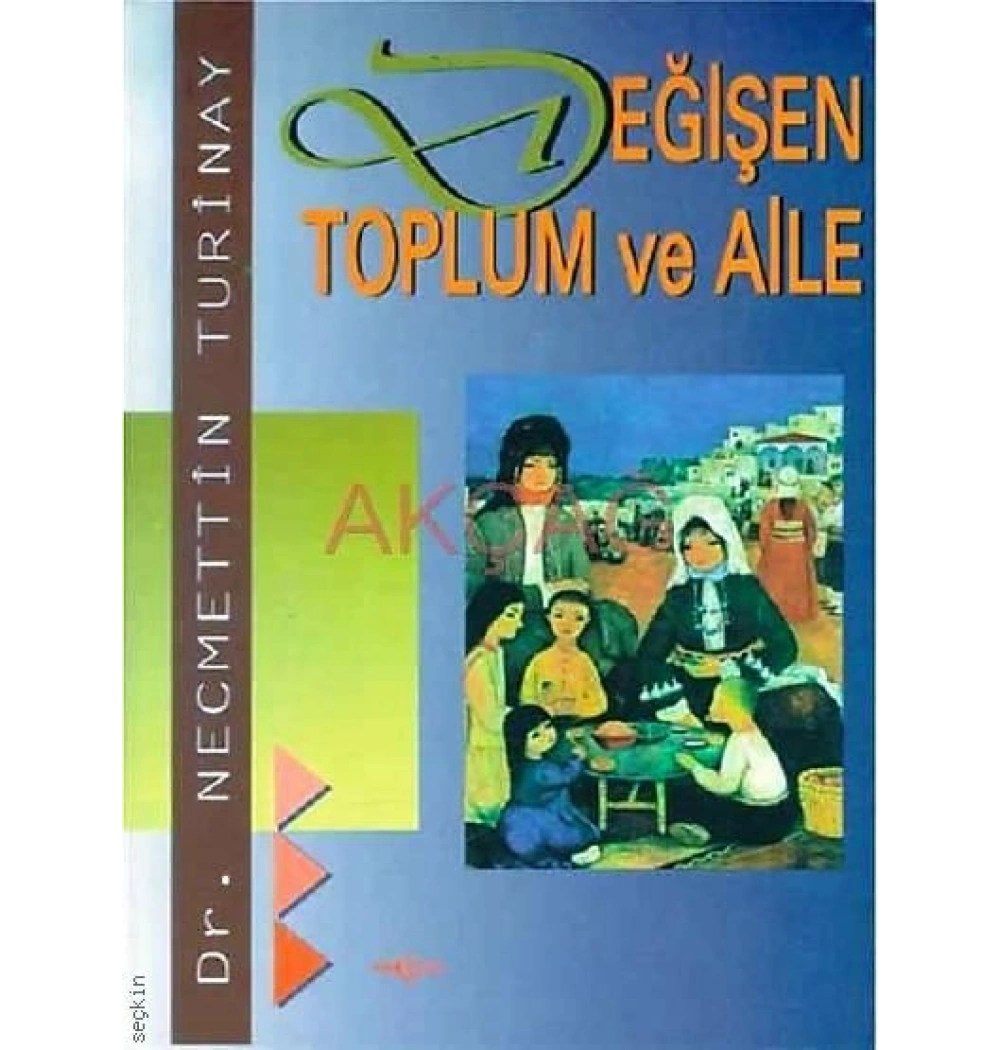 Değişen Toplum Ve Aile - Necmettin Turinay Akçağ Yayınları