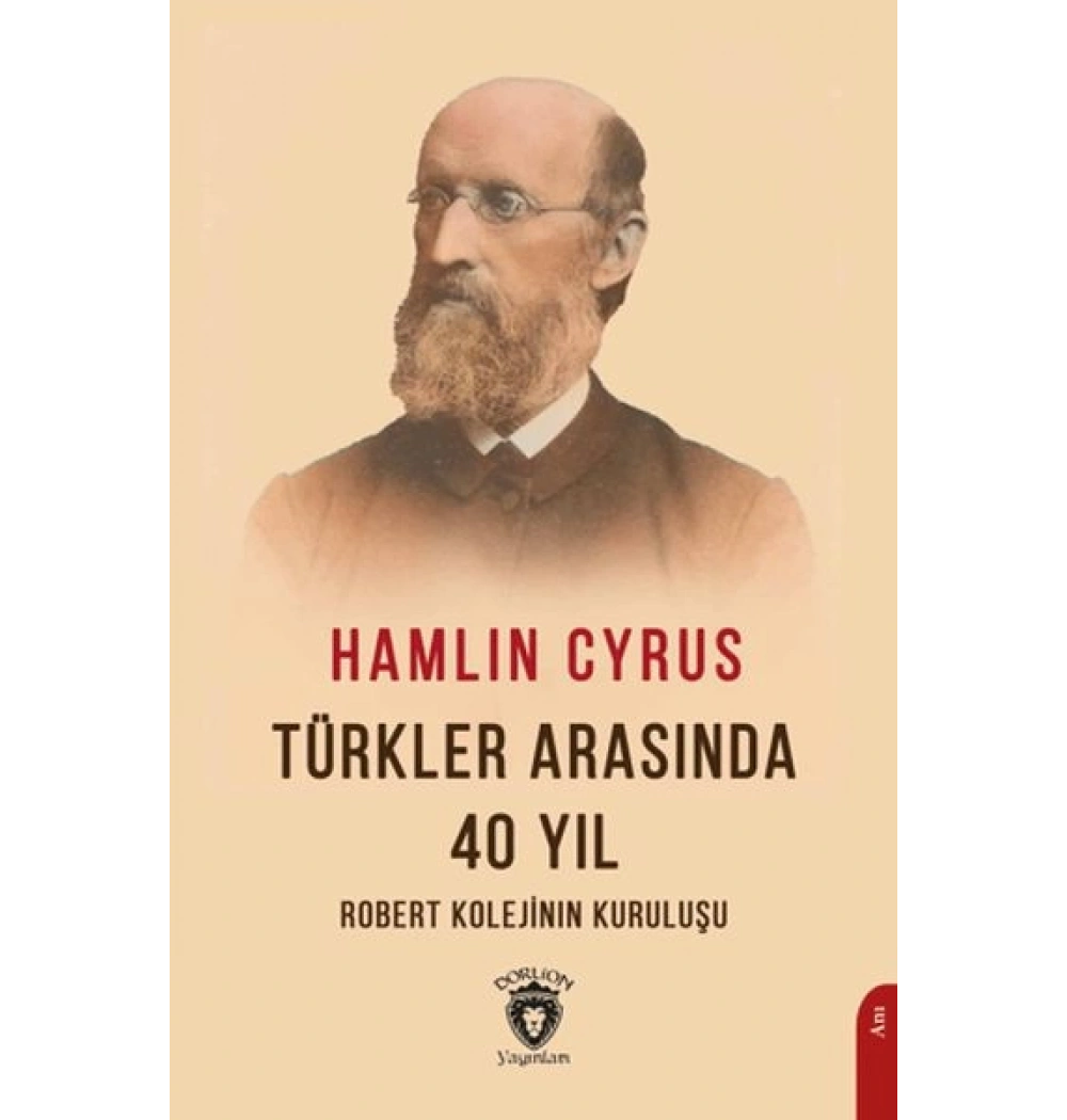 Türkler Arasında 40 Yıl Hamlin Cyrus Robert Kolejinin Kuruluşu Dorion