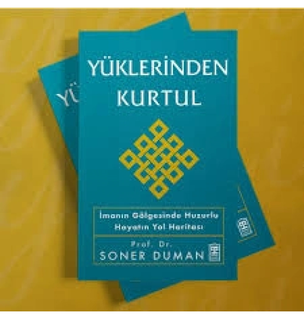 Yüklerinden Kurtul: İmanın Gölgesinde Huzurlu Hayatın Yol Haritası – Soner Duman (Timaş)