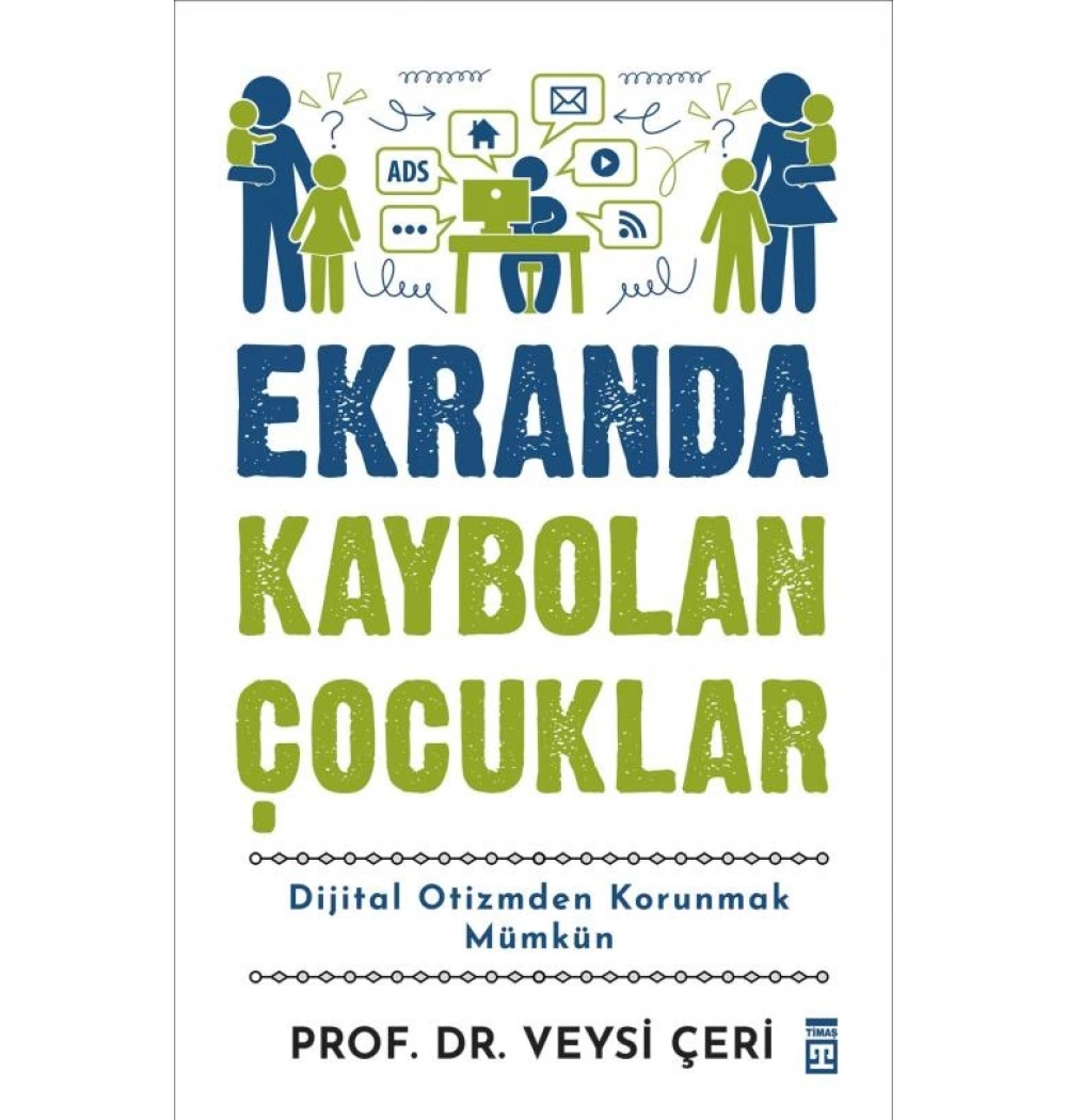 Ekranda Kaybolan Çocuklar: Dijital Otizmden Kurtulmak Mümkün – Veysi Çeri (Timaş)