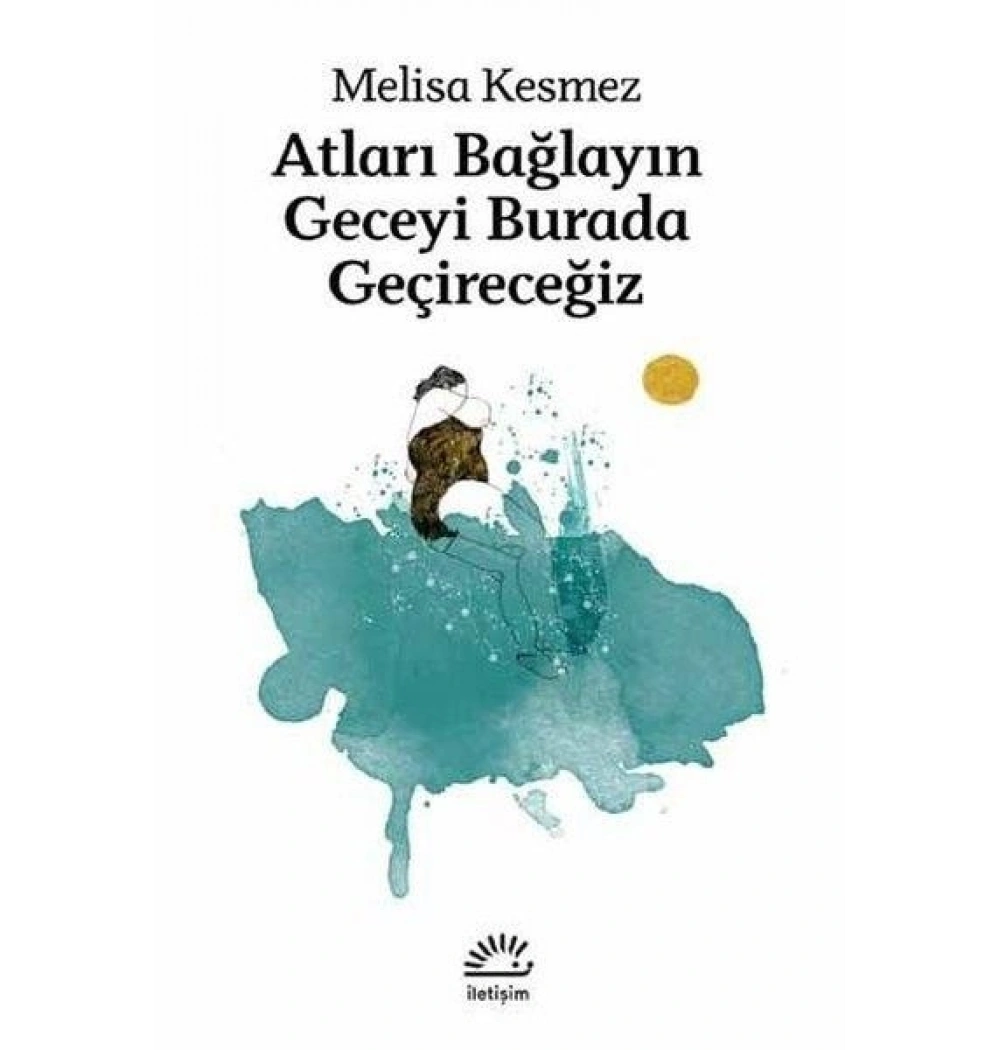 Atları Bağlayın Geceyi Burada Geçireceğiz Melisa Kesmez İletişim