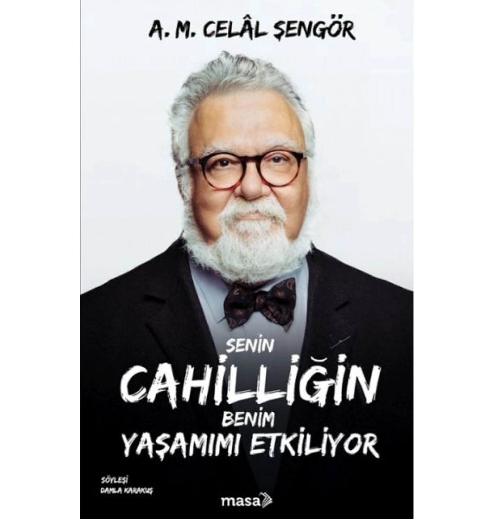 Senin Cahilliğin Benim Yaşamımı Etkiliyor Celal Şengör Masa Yayın
