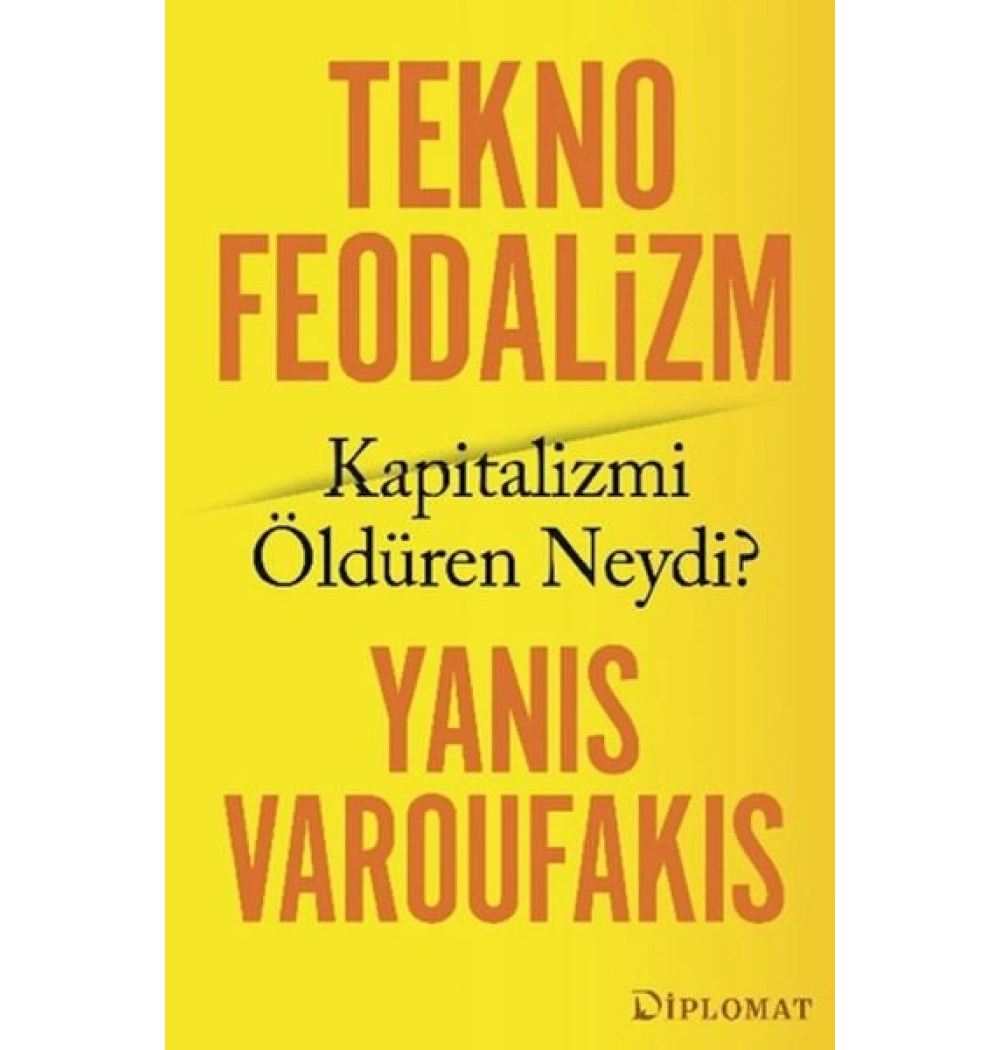 Tekno Feodalizm Kapitalizmi Öldüren Neydi Yanıs Varoufakıs Diplomat Yayın