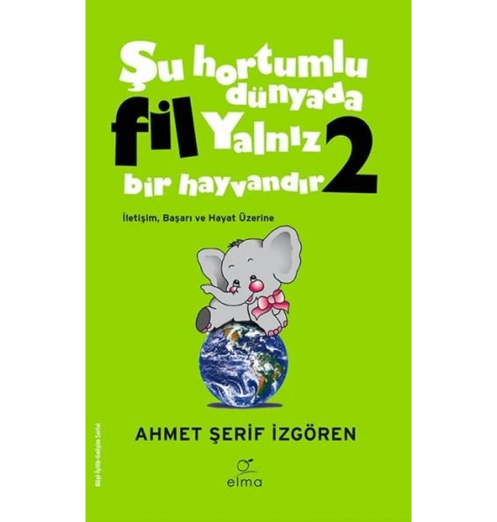 Şu Hortumlu Dünyada Fil Yalnız Bir Hayvandır 2 A.Şerif İzgören Elma