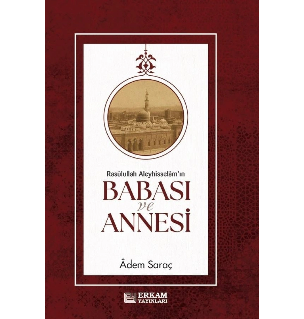 Resulullah Aleyhisselamın Babası Ve Annesi Adem Saraç Erkam Yayın