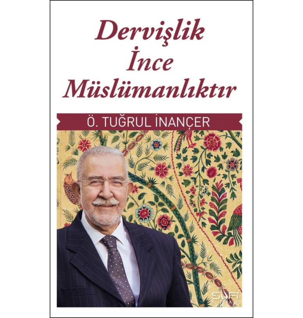 Dervişlik İnce Müslümanlıktır Ömer Tuğrul İnançer Sufi