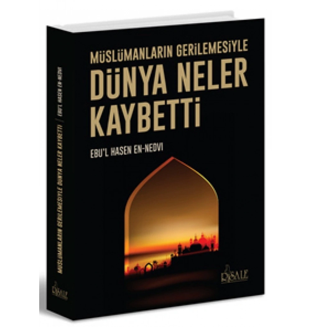 Müslümanların Gerilemesiyle Dünya Neler Kaybetti.Ebul Hasen Ennedvi