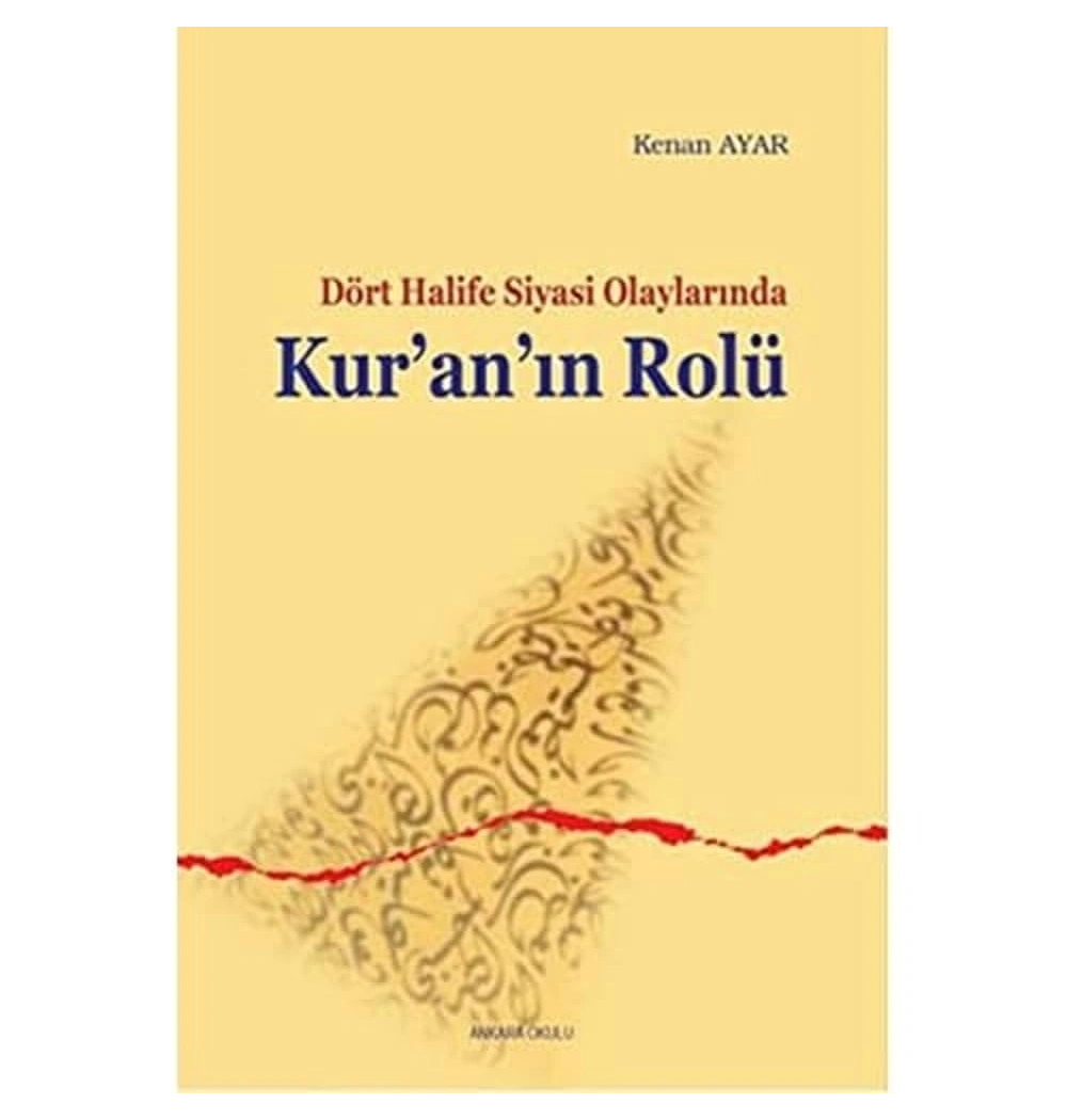 Sahabe Dönemi̇ Si̇Yasi̇ Olaylarinda Kuranin Rolü Ankara Okulu