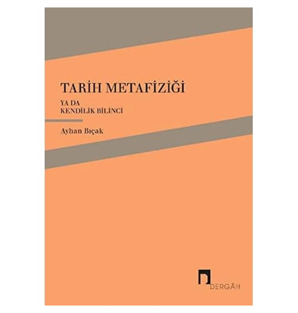 Tarih Metafiziği Yada Kendilik Bilinci   Ayhan Bıçak