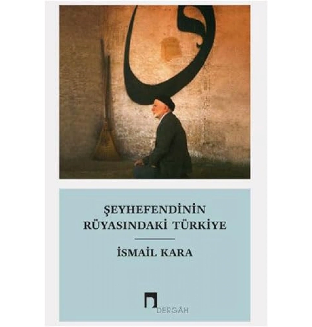 Şeyhefendinin Rüyasındaki Türkiye. İsmail Kara