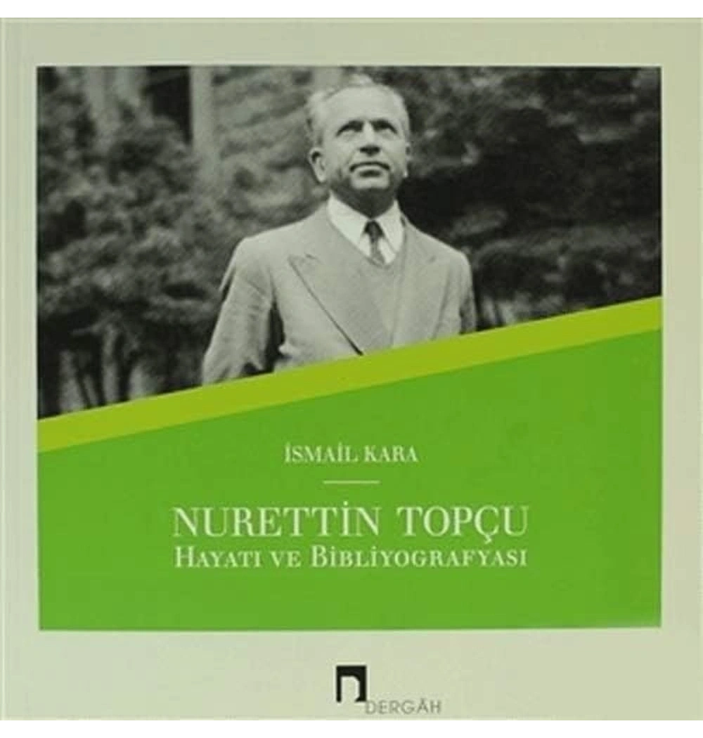 Nurettin Topçu Hayatı Ve Bibliyografisi  İsmail Kara  Dergah Yayın