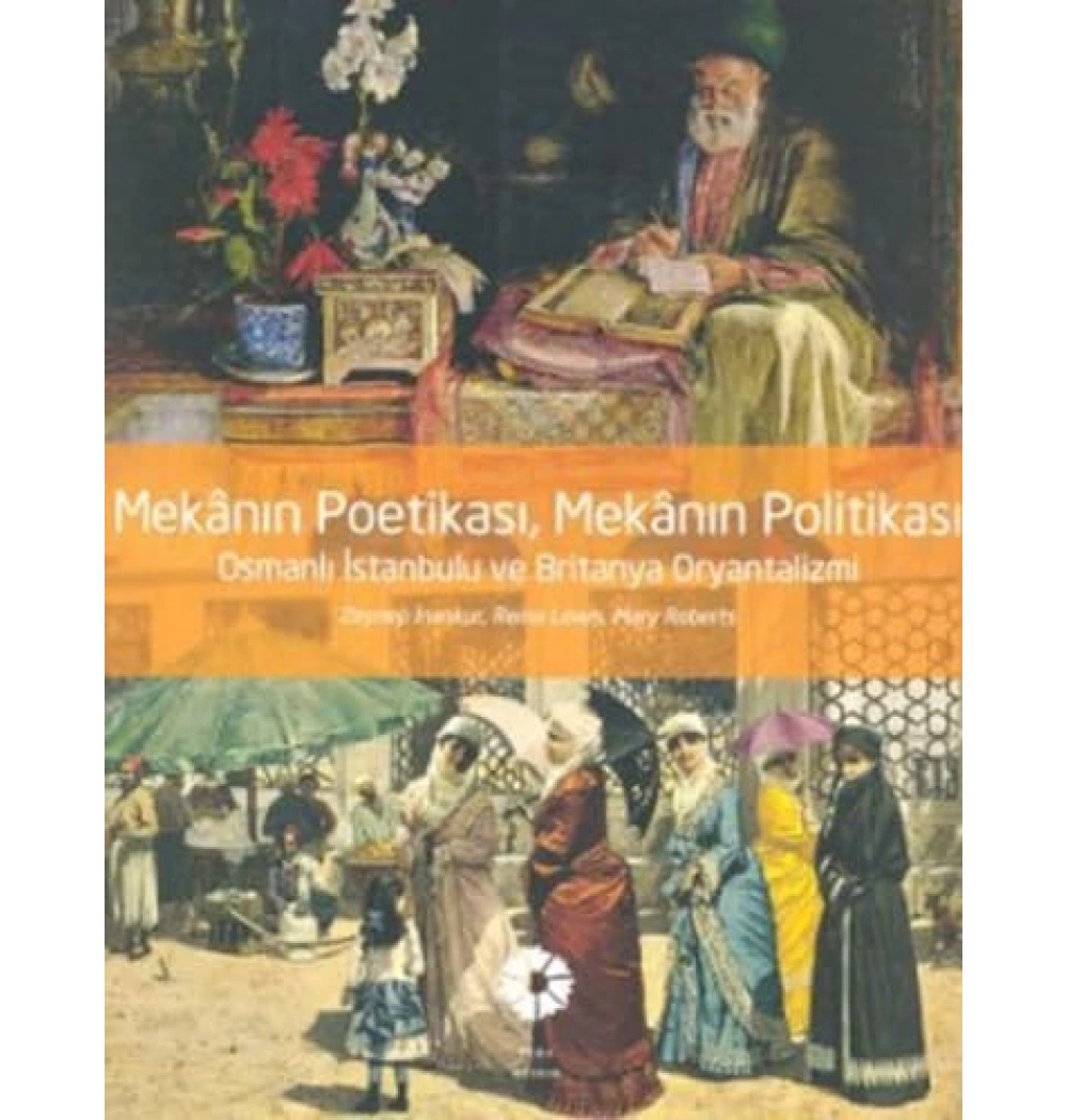 Mekanin Poetikasi Osmanli Istanbulu Ve Britanya Oryantalizmi Pera