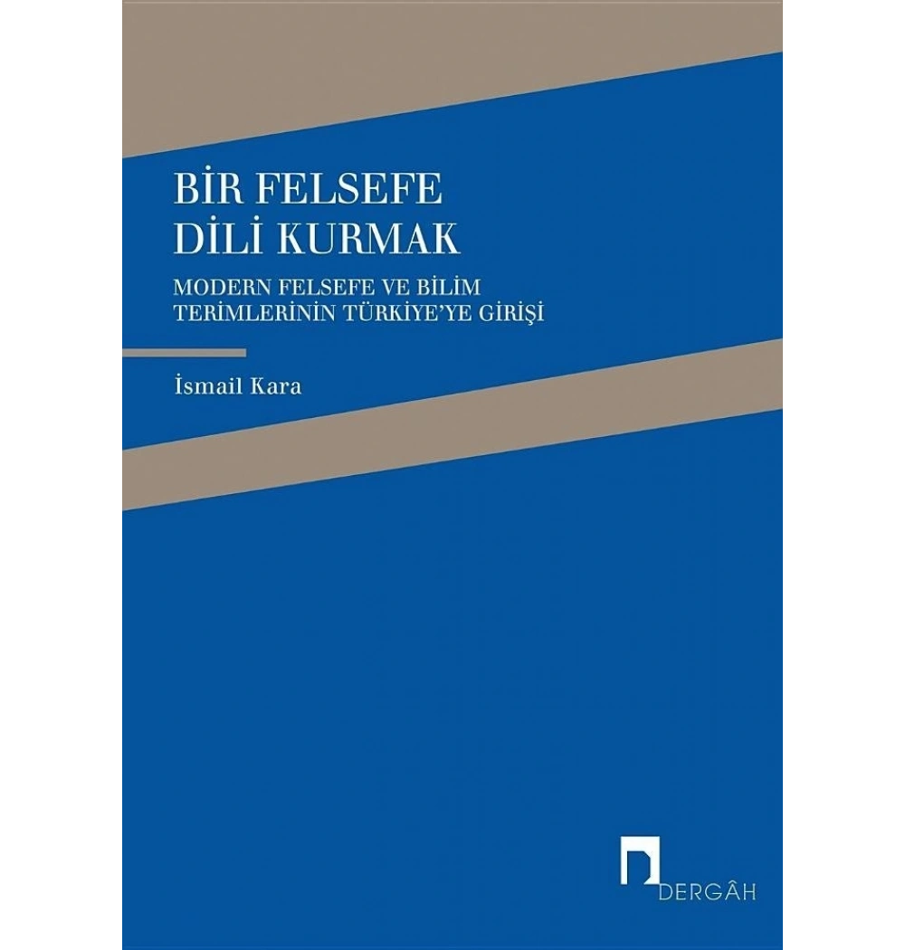 Bir Felsefe Dili Kurmak - İsmail Kara - Dergah