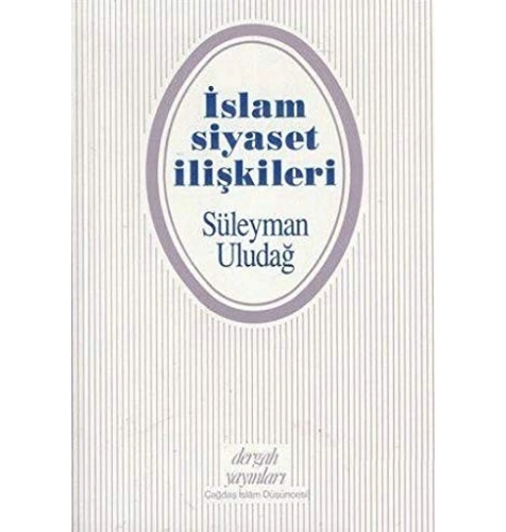 İslam Siyaset İlişkileri - Süleyman Uludağ - Dergah