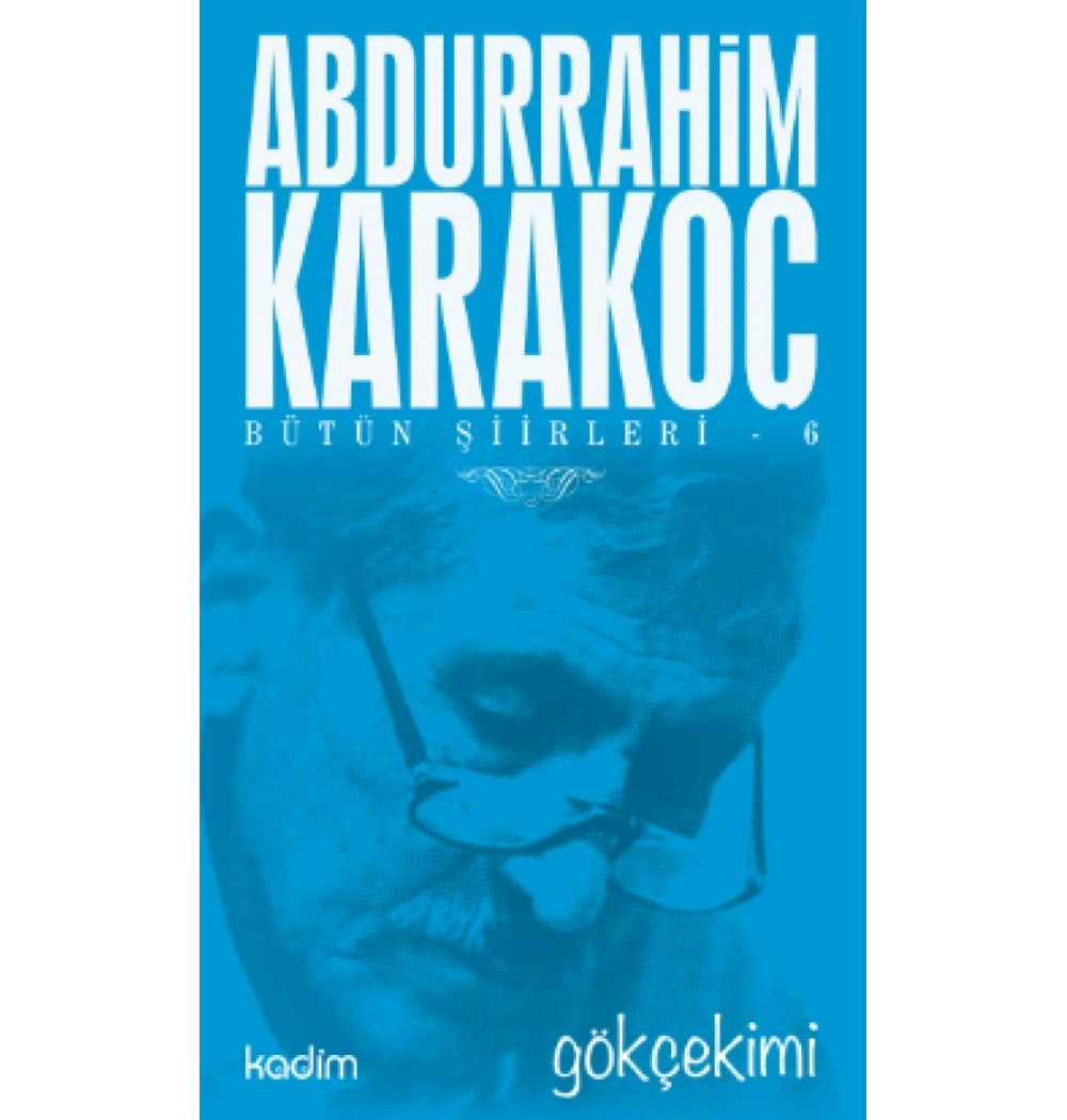 Bütün Şiirleri-6  Gökçekimi  Abdurrahim Karakoç   Kadim