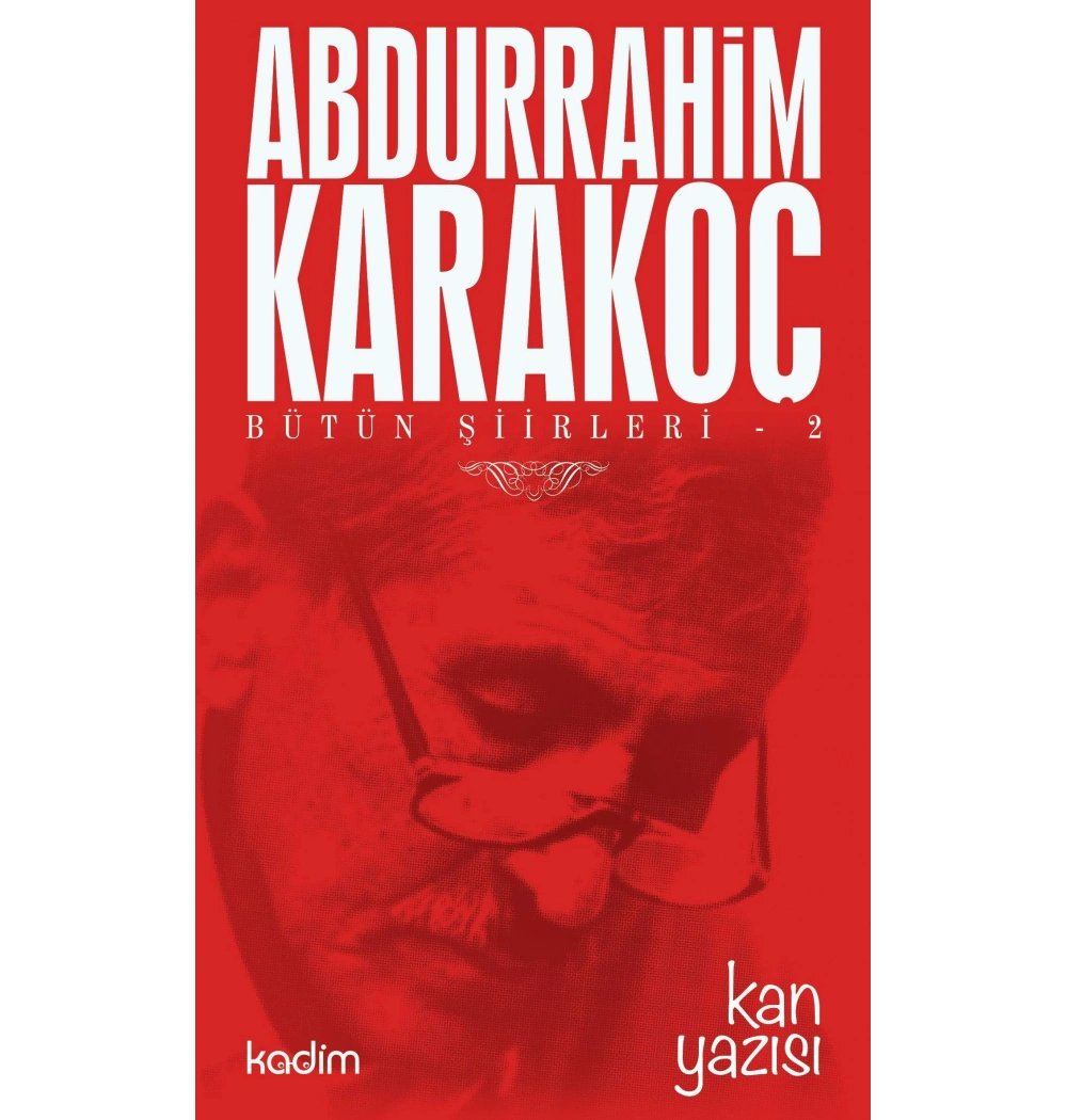 Bütün Şiirleri -2 Kan Yazısı Abdurrahim Karakoç Kadim