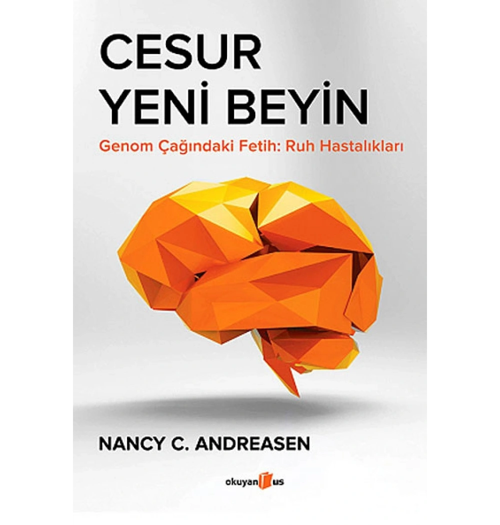 Cesur Yeni Beyin Genom Çağındaki Fetih-Ruh Hastalıkları  Nancy Andreasen