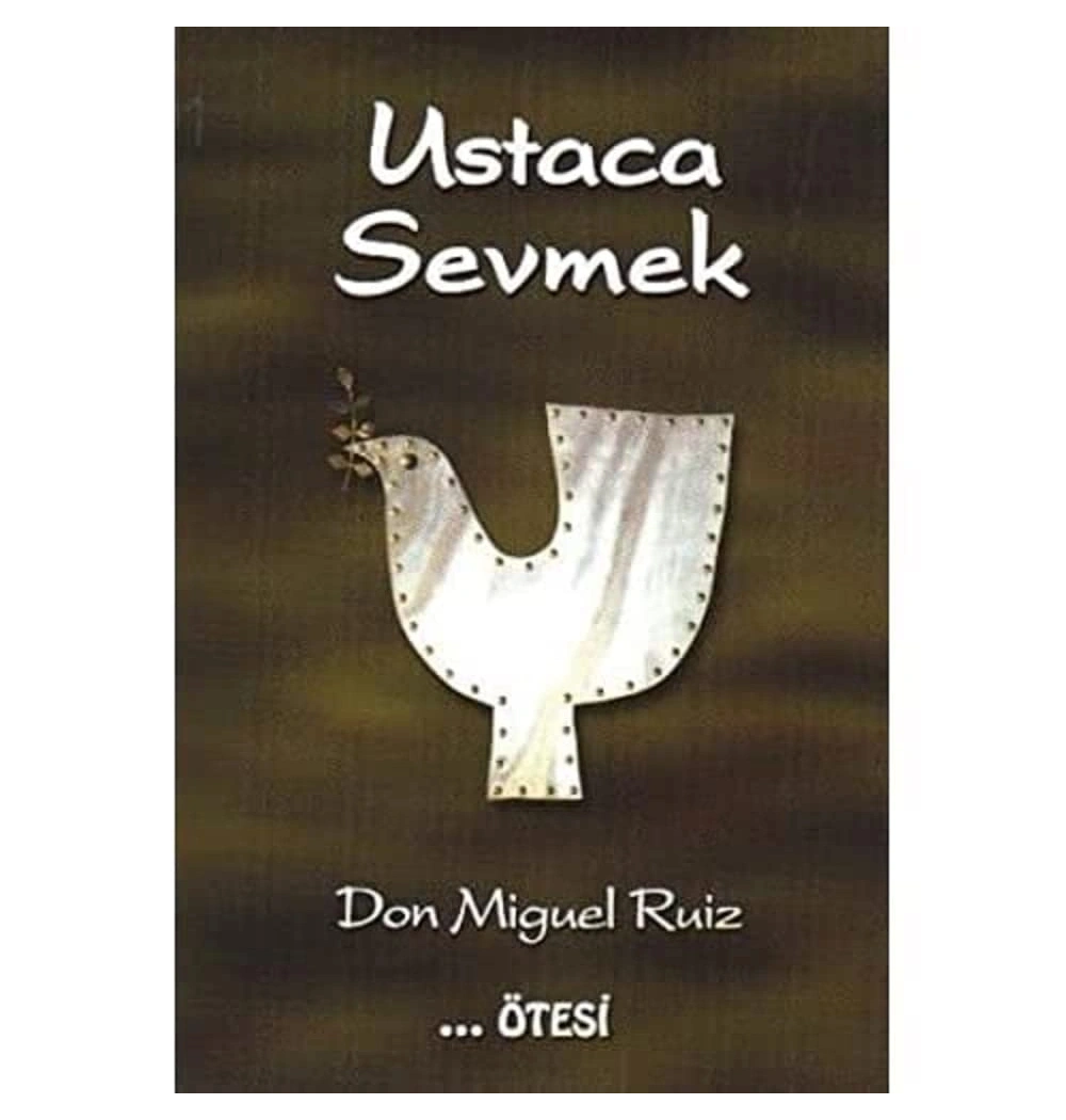 Ustaca Sevmek. Don Miguel Ruiz Ötesi