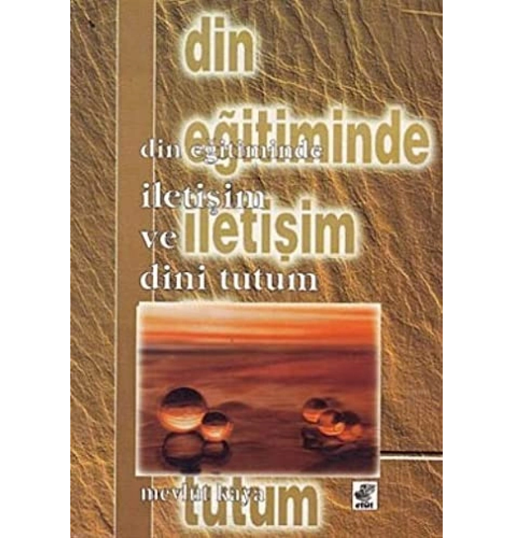 Din Eğitiminde İletişim Ve Tutum - Mevlüt Kaya - Etüt