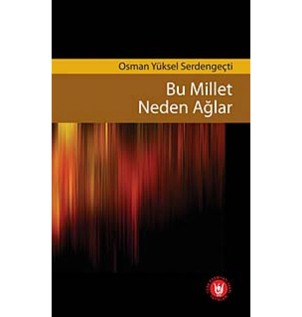 Bu Millet Neden Ağlar  Osman Yüksel Serdengeçti   Türk Edebiyat Vakfı