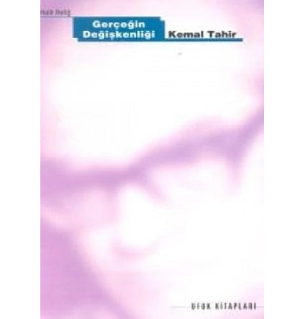 Gerçeğin Değişkenliği Kemal Tahir / H.Refik Ufuk K