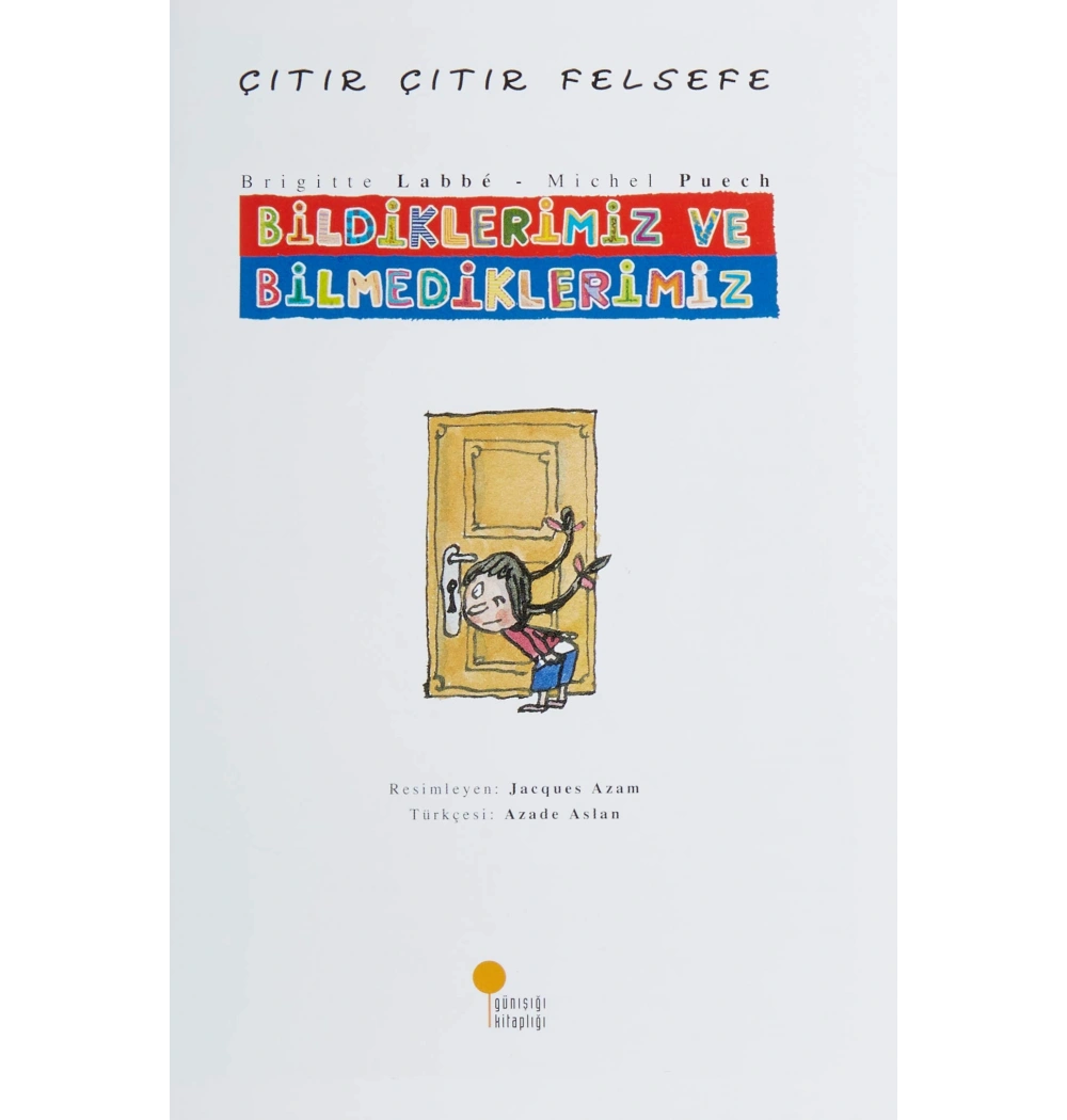 Bildiklerimiz Ve Bilmediklerimiz (Çıtır Çıtır Felsefe) Günış