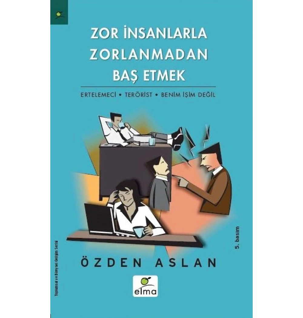 Zor İnsanlarla Zorlanmadan Baş Etmek / Elma Yay.