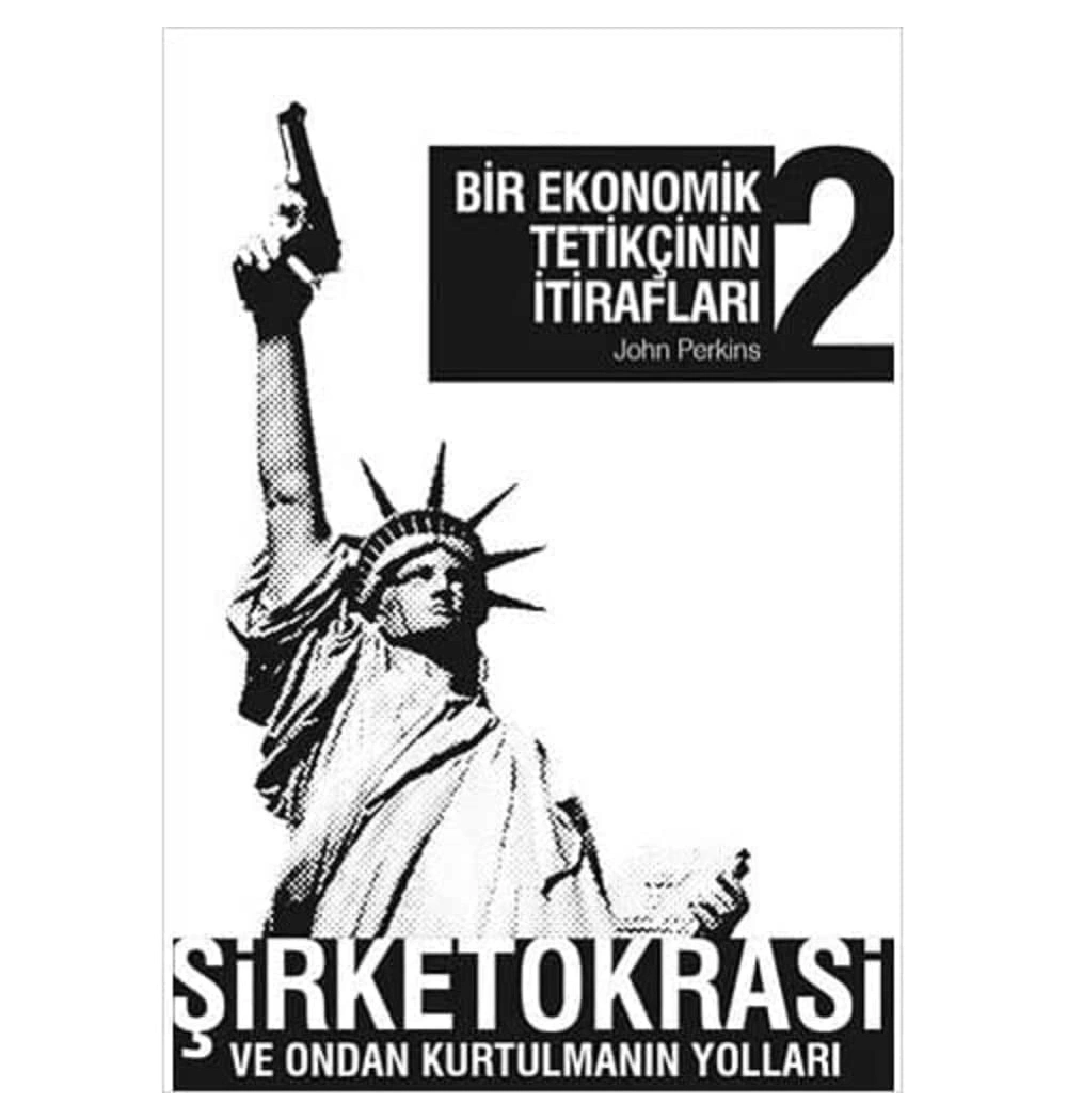 Bir Ekonomik Tetikçinin İtirafları 2-Şirketokrasi Ve Kurtulmanın Yolları