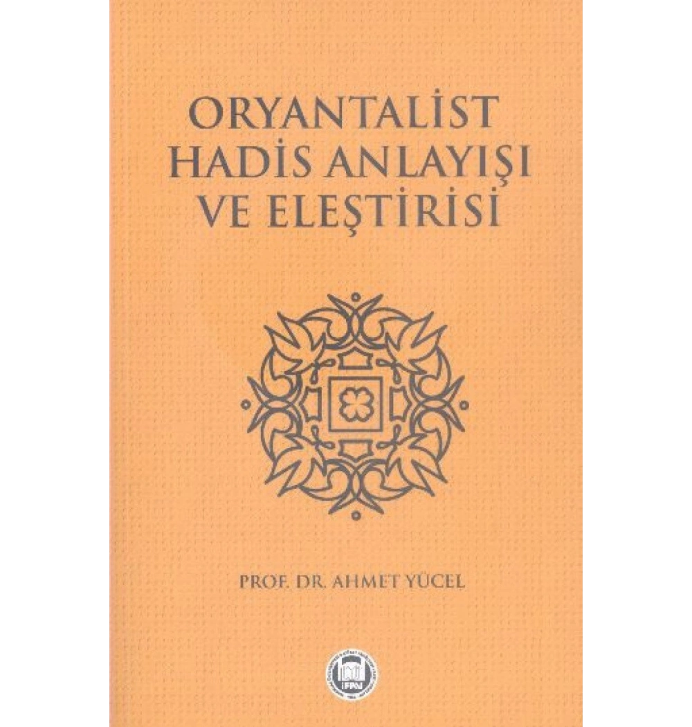 Oryantalist Hadis Anlayışı Ve Eleştirisi-Ahmet Yücel İfav
