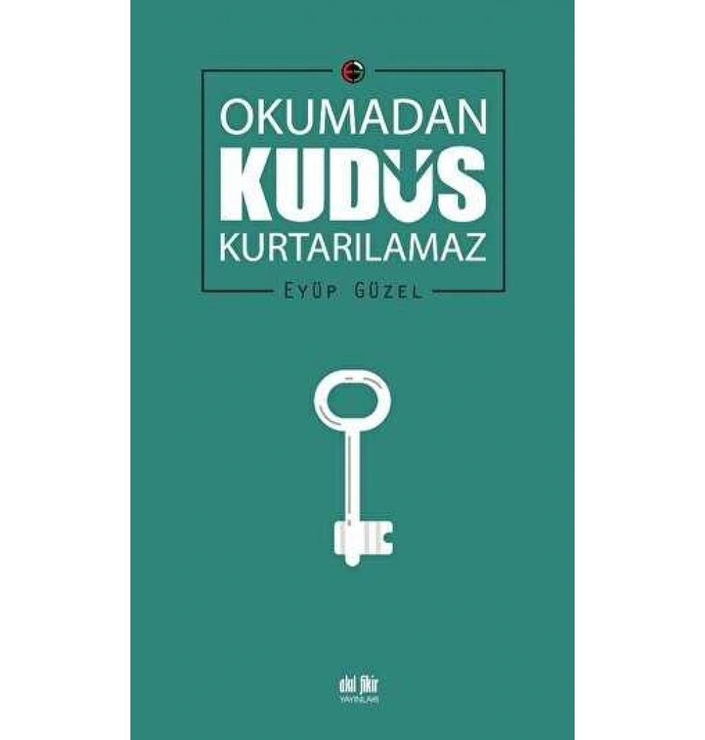 Okumadan Kudüs Kurtarılamaz Eyüp Güzel Akılfikir Yayınları