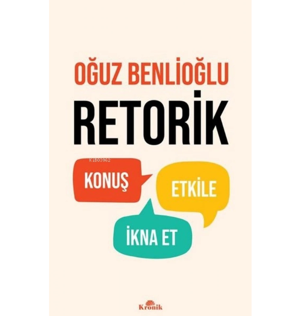 Retorik Konuş Etkile İkna Et Oğuz Benlioğlu Kronik