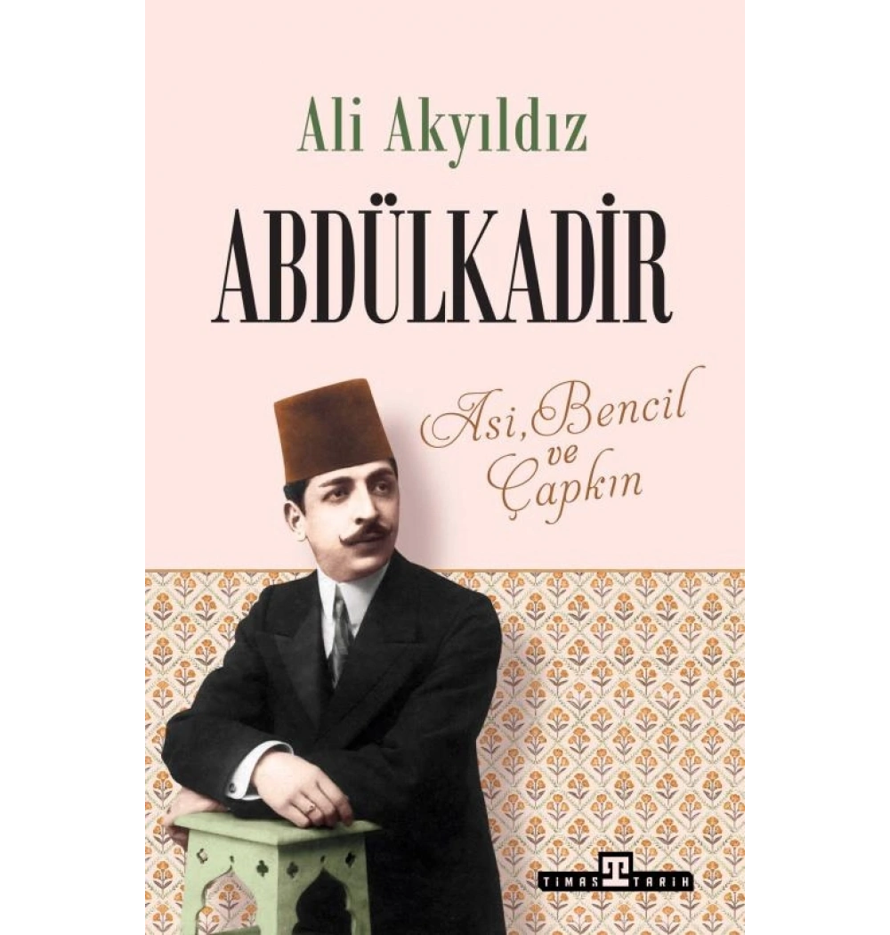 Abdülkadir-Asi Bencil Ve Çapkın Ali Akyıldız Timaş