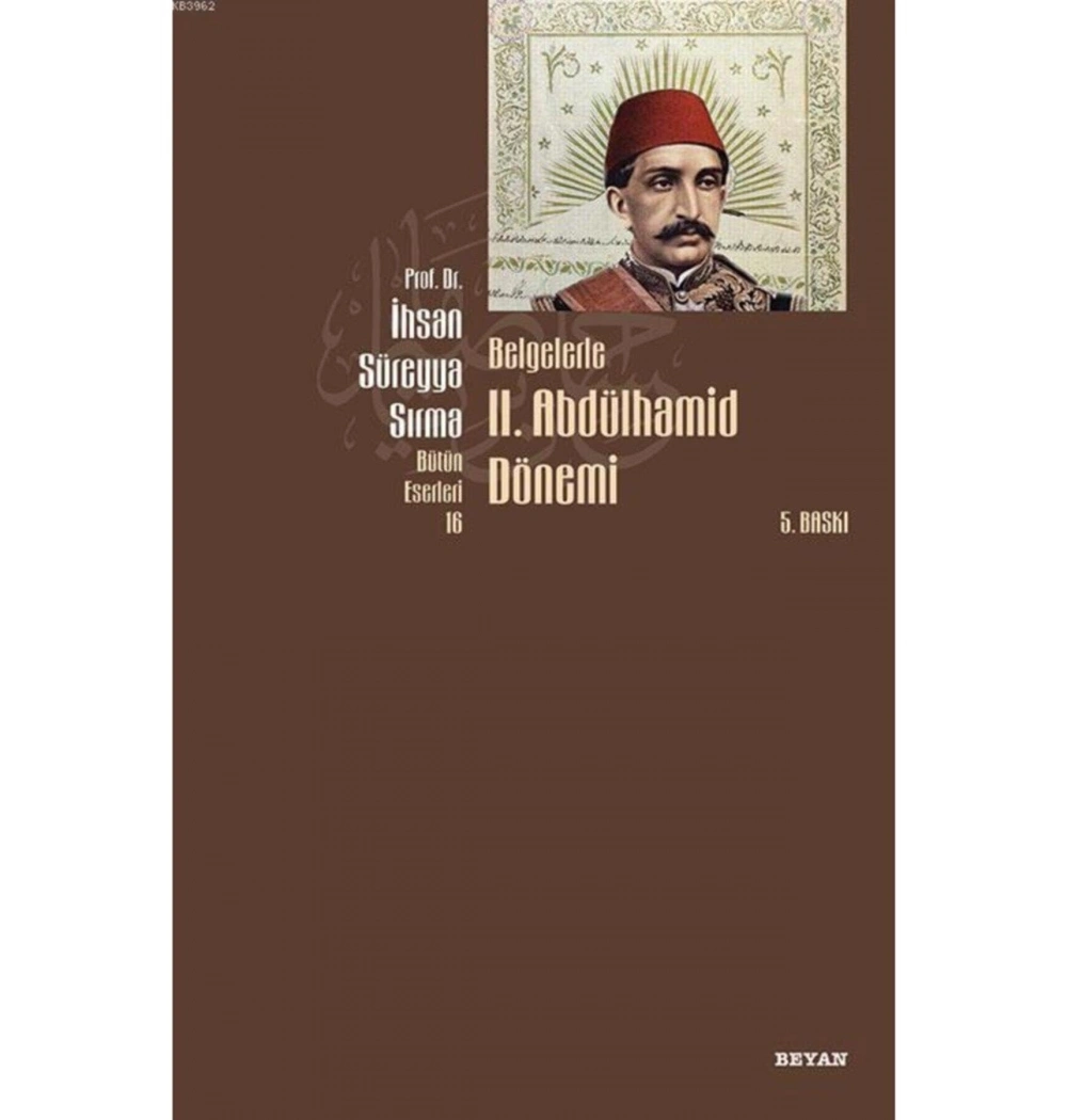 Belgelerle 2.Abdülhamid Dönemi / İhsan Süreyya Sırma- Beyan Yay.