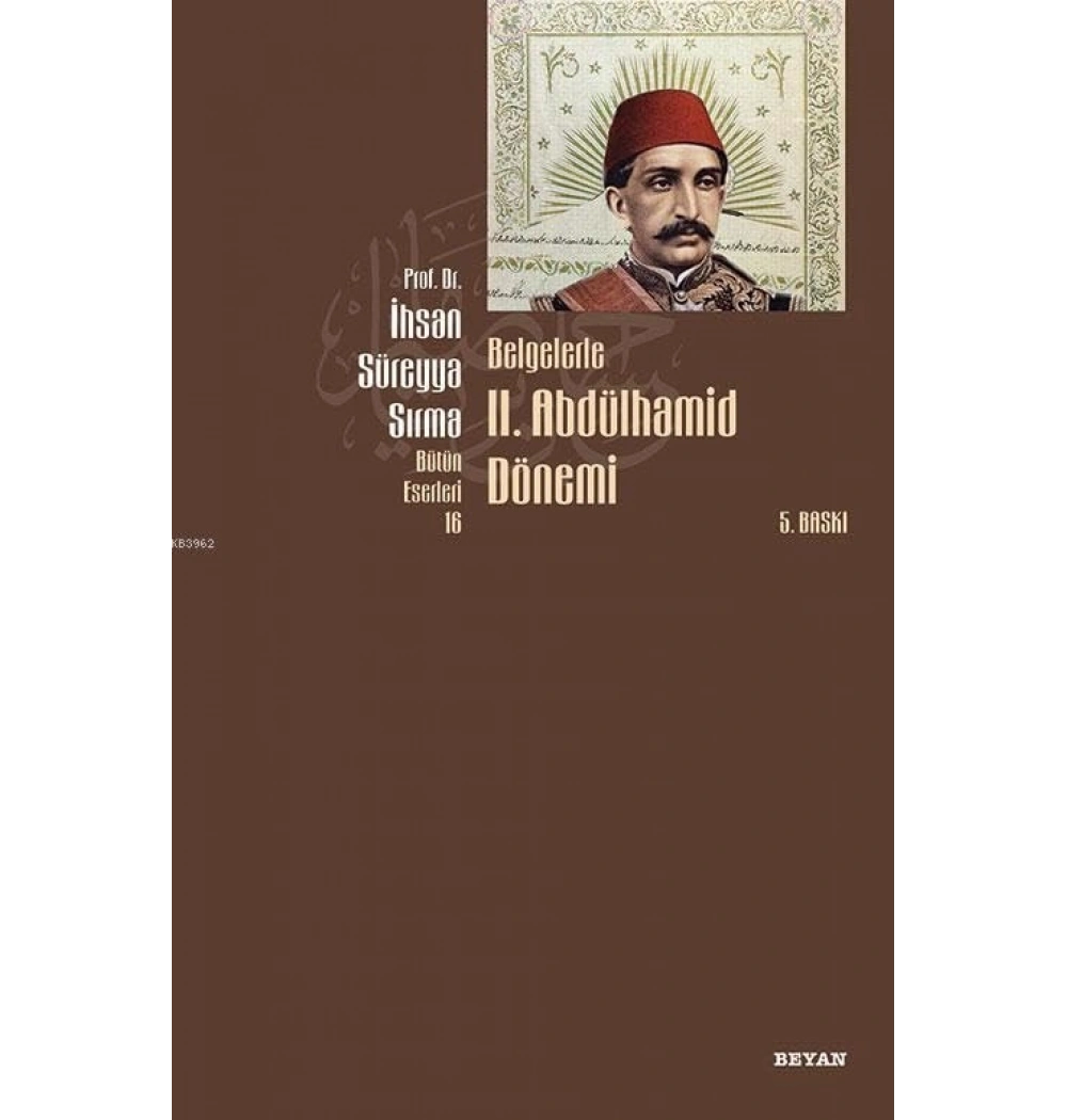 Belgelerle 2.Abdülhamid Dönemi / İhsan Süreyya Sırma- Beyan Yay.
