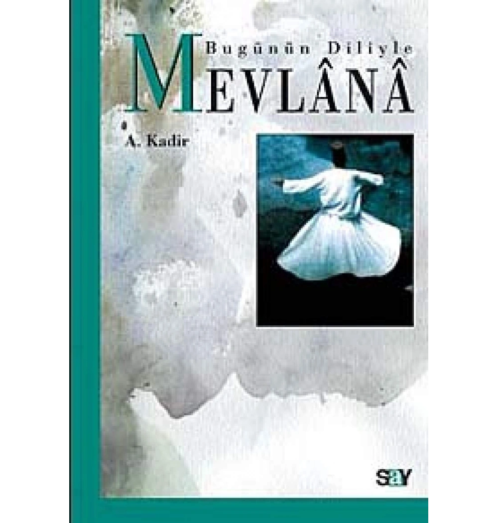 Bugünün Diliyle Mevlana  A.Kadir  Say
