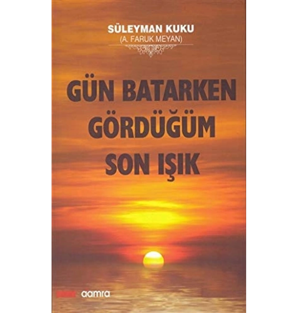 Gün Batarken Gördüğüm Son Işık Ciltli Faruk Meyan