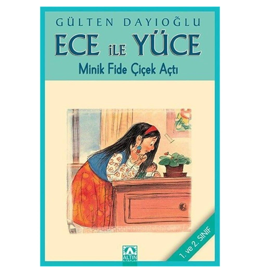ECE YÜCE MİNİK FİDE ÇİÇEK AÇTI / G.DAYIOĞLU ALTIN KİTAPLAR Y