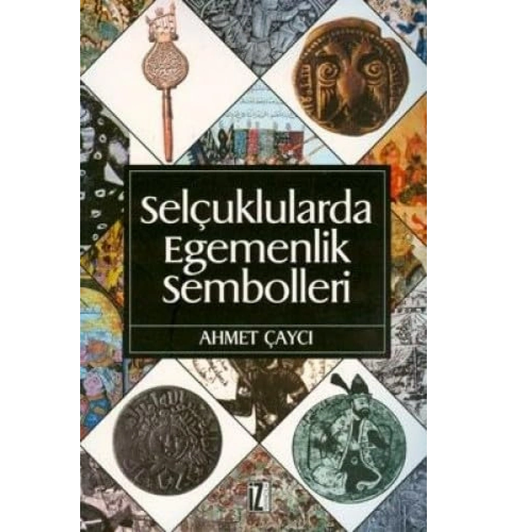 Selçuklularda Egemenlik Sembolleri Ahmet Çaycı İz Yayıncılık